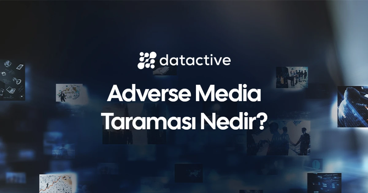 Adverse Media Taraması Nedir? Finansal Uyum Süreçlerinde Neden Önemlidir?